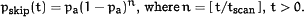 p<SUB><UP>skip</UP></SUB>(t)=p<SUB><UP>a</UP></SUB>(1−p<SUB><UP>a</UP></SUB>)<SUP>n</SUP>, <UP>where</UP> n=&lsqb;t/t<SUB><UP>scan</UP></SUB>&rsqb;, t>0.